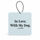 In Love. With My Dog. Car Air Freshener | Sandalwood or Baby Powder | Poochella® - Poochella®