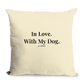In Love. With My Dog. Organic Cotton Cushion Cover | Minimal Home Decor | Poochella® - Poochella®
