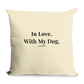 in Love with my dog cushion
