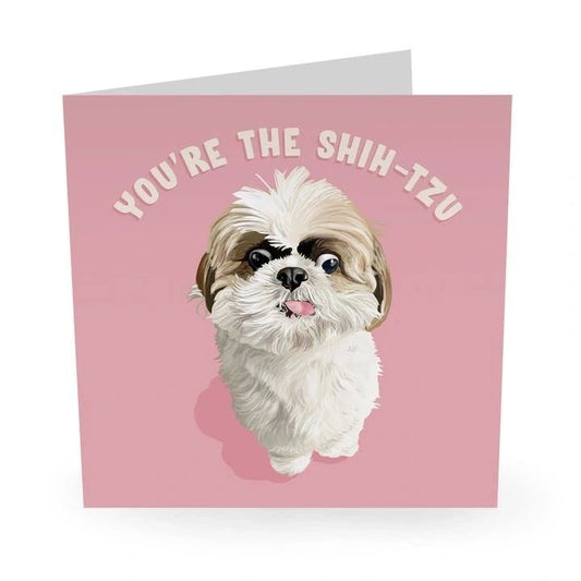 You're the Shih-Tzu Greetings Card by Central 23