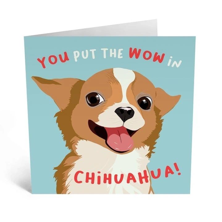 You Put The WOW in Chihuahua! Greetings Card by Central 23